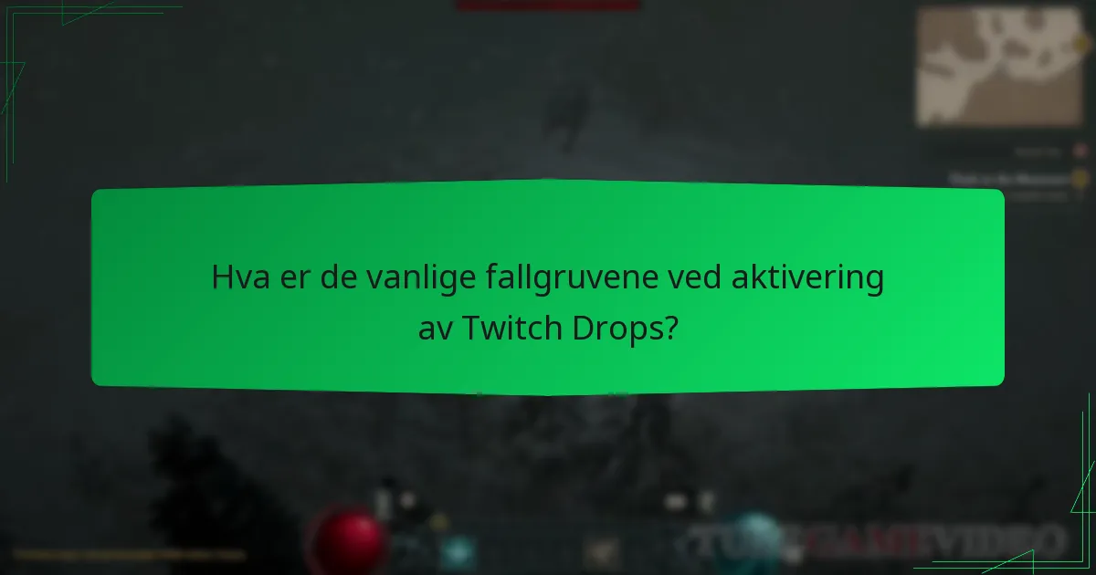 Hva er de vanlige fallgruvene ved aktivering av Twitch Drops?
