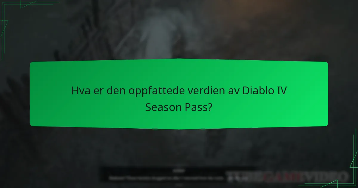 Hva er den oppfattede verdien av Diablo IV Season Pass?