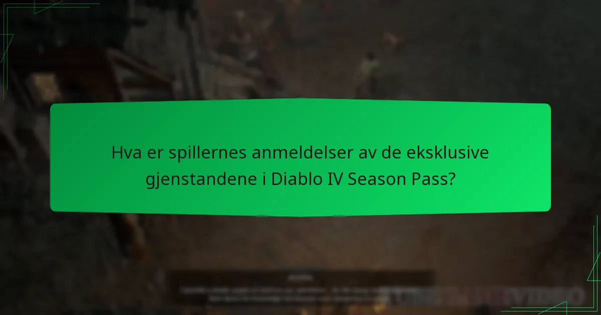 Hva er spillernes anmeldelser av de eksklusive gjenstandene i Diablo IV Season Pass?