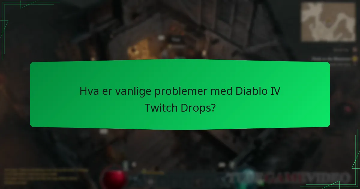 Hva er vanlige problemer med Diablo IV Twitch Drops?