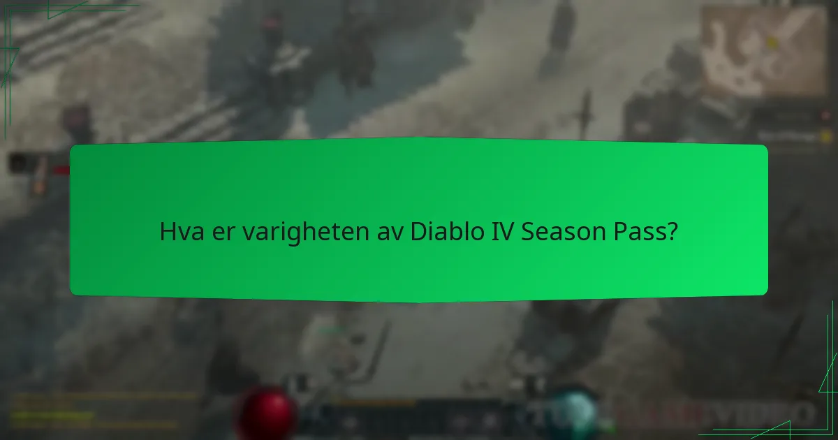 Hva er varigheten av Diablo IV Season Pass?
