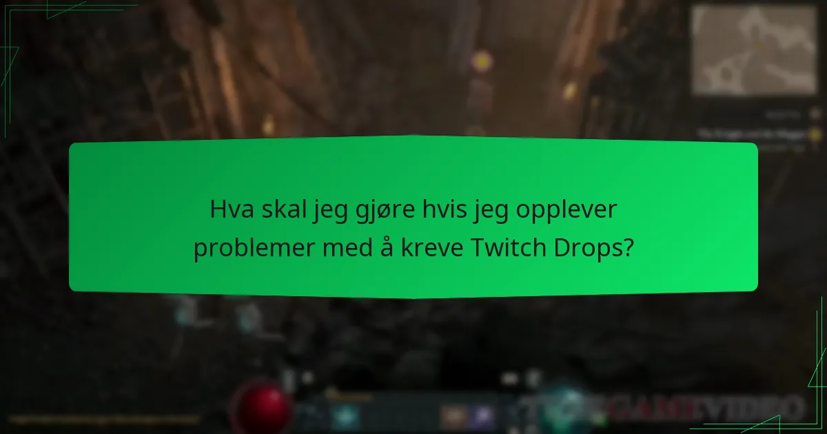 Hva skal jeg gjøre hvis jeg opplever problemer med å kreve Twitch Drops?