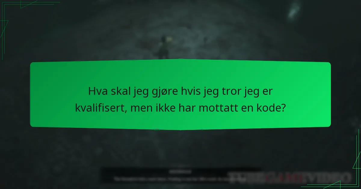 Hva skal jeg gjøre hvis jeg tror jeg er kvalifisert, men ikke har mottatt en kode?