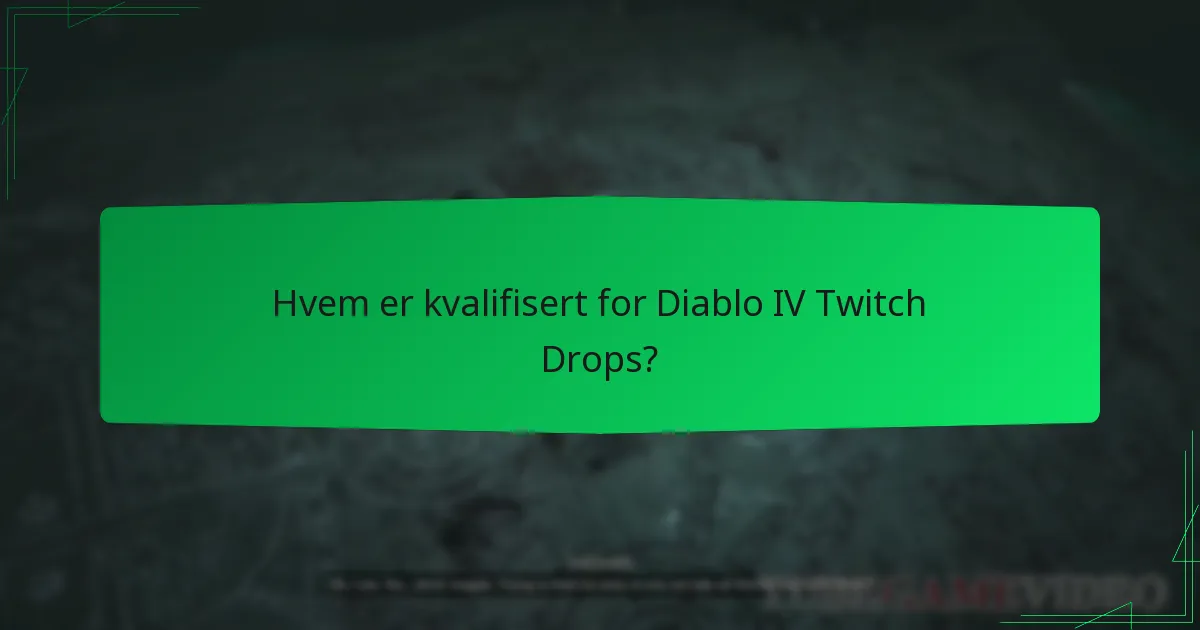 Hvem er kvalifisert for Diablo IV Twitch Drops?