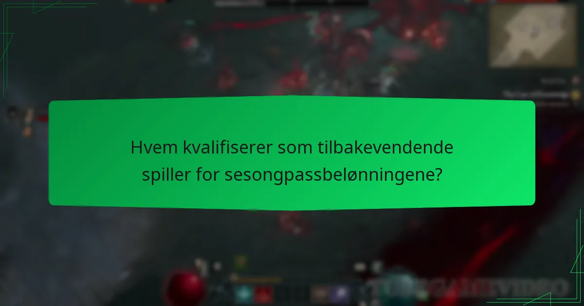 Hvem kvalifiserer som tilbakevendende spiller for sesongpassbelønningene?