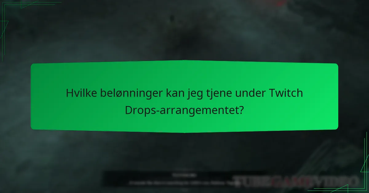 Hvilke belønninger kan jeg tjene under Twitch Drops-arrangementet?
