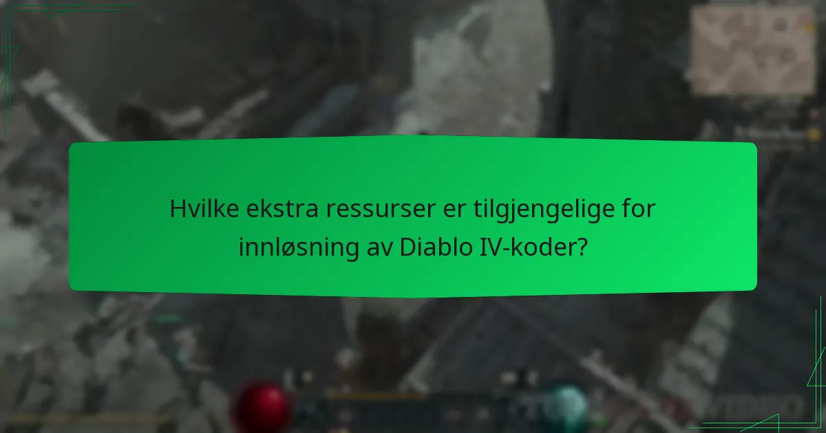 Hvilke ekstra ressurser er tilgjengelige for innløsning av Diablo IV-koder?