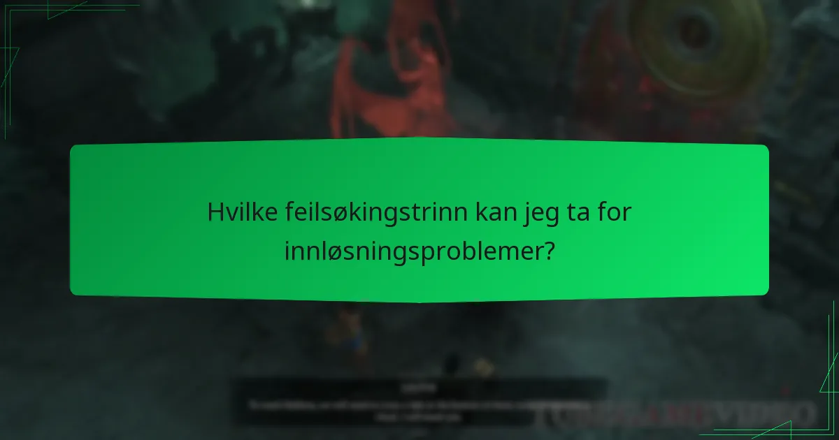 Hvilke feilsøkingstrinn kan jeg ta for innløsningsproblemer?