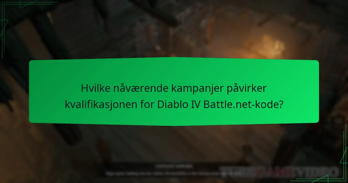 Hvilke nåværende kampanjer påvirker kvalifikasjonen for Diablo IV Battle.net-kode?