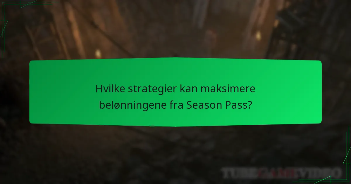 Hvilke strategier kan maksimere belønningene fra Season Pass?