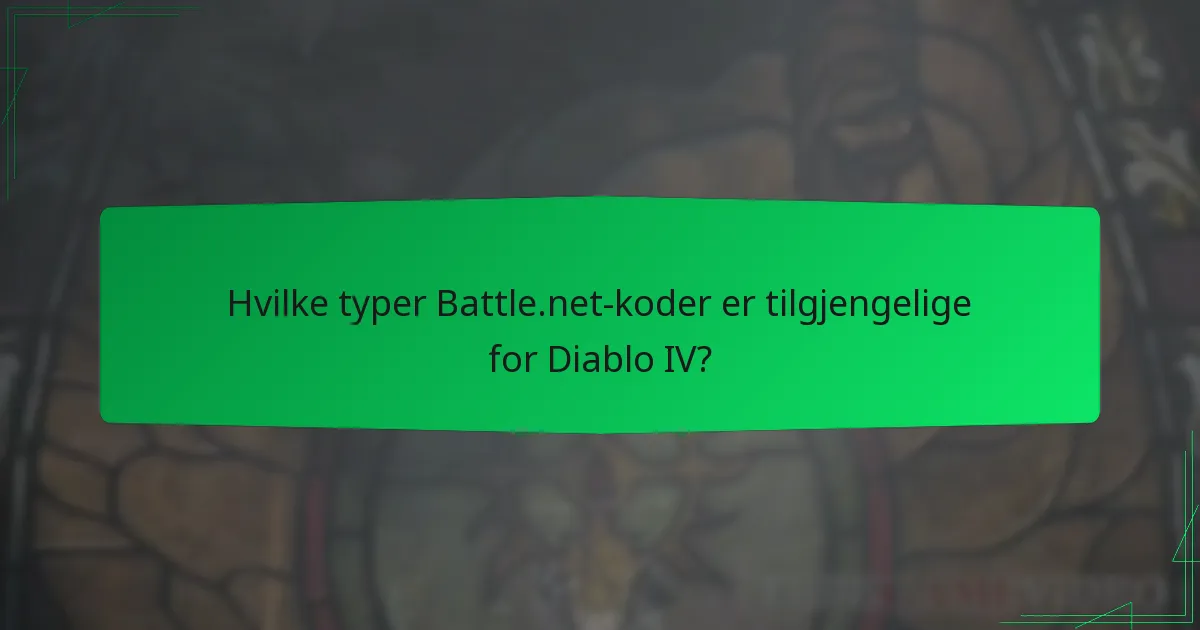Hvilke typer Battle.net-koder er tilgjengelige for Diablo IV?