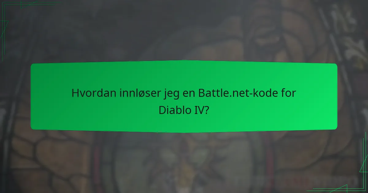 Hvordan innløser jeg en Battle.net-kode for Diablo IV?