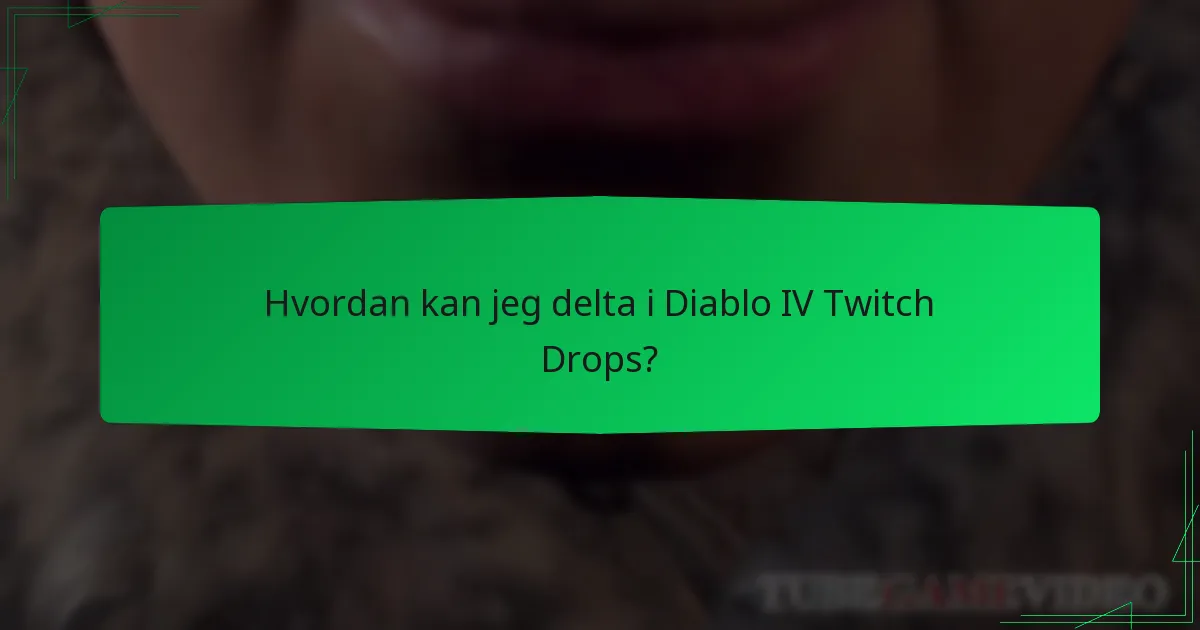 Hvordan kan jeg delta i Diablo IV Twitch Drops?
