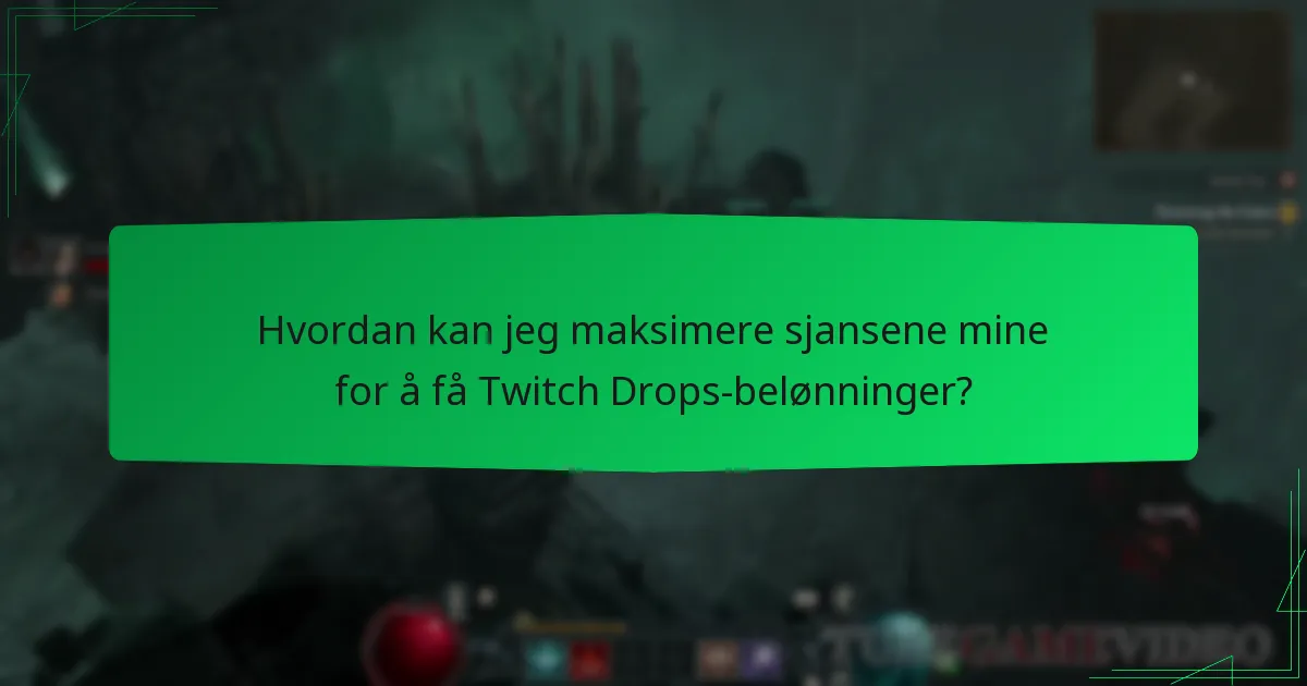 Hvordan kan jeg maksimere sjansene mine for å få Twitch Drops-belønninger?