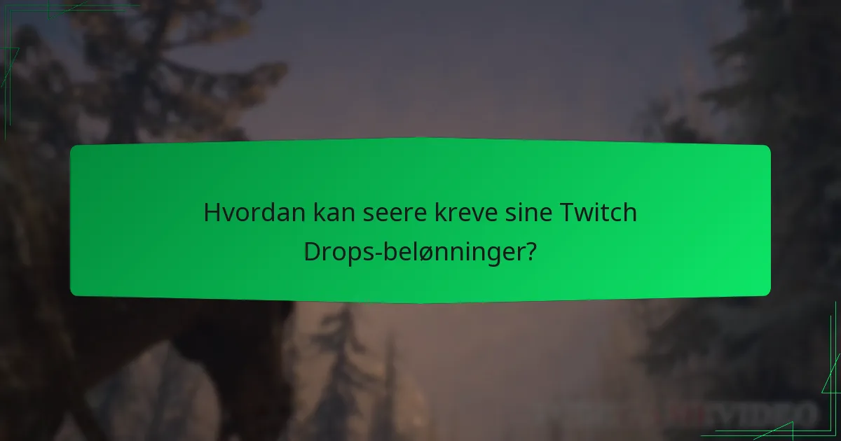 Hvordan kan seere kreve sine Twitch Drops-belønninger?