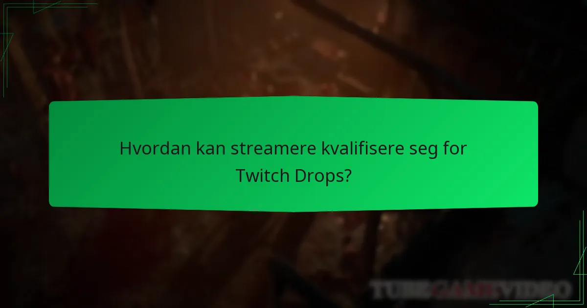 Hvordan kan streamere kvalifisere seg for Twitch Drops?