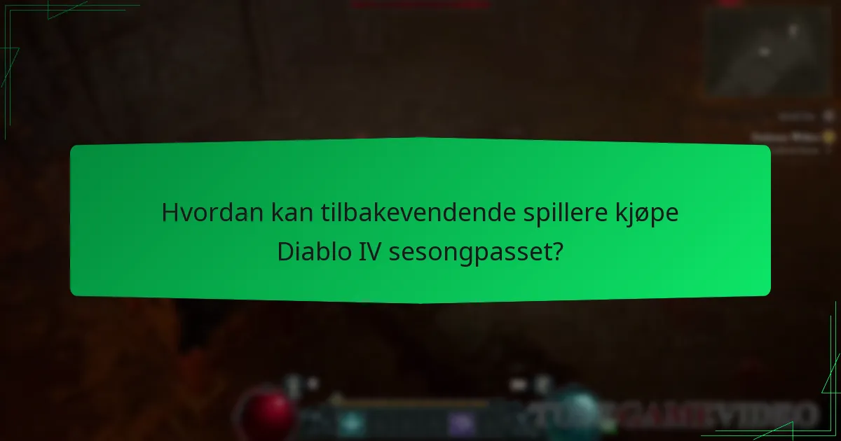 Hvordan kan tilbakevendende spillere kjøpe Diablo IV sesongpasset?