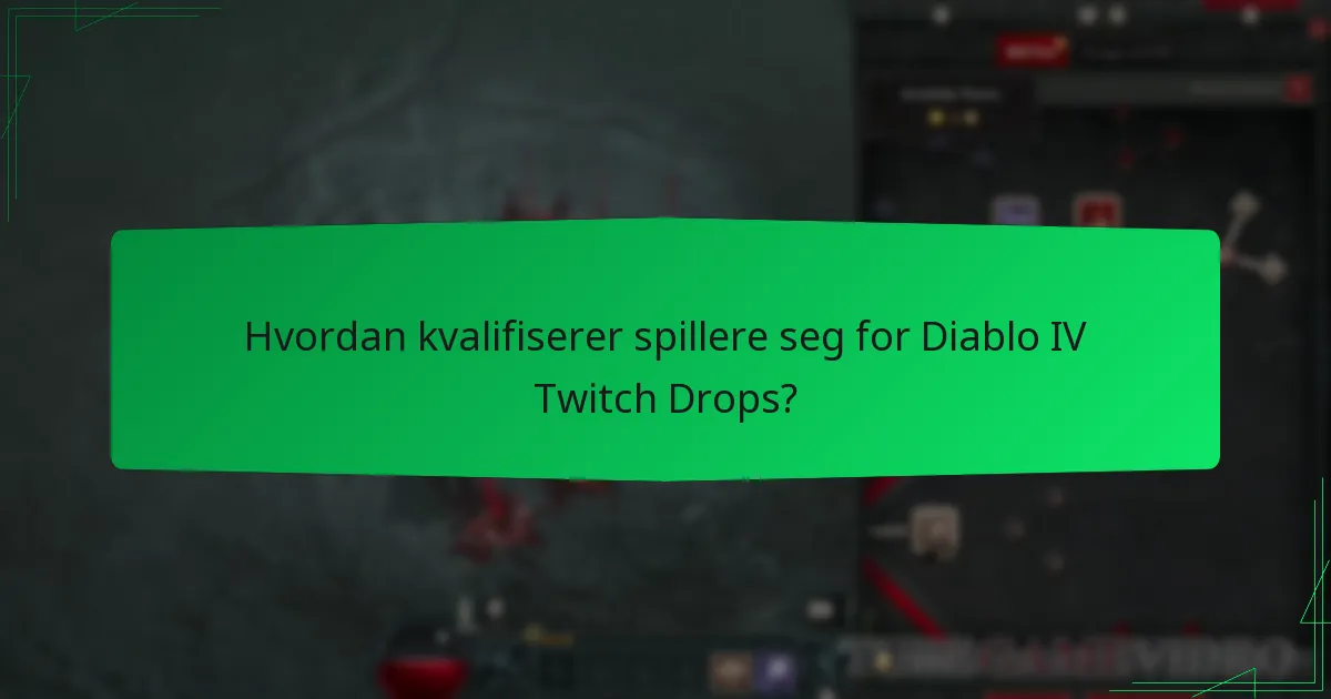 Hvordan kvalifiserer spillere seg for Diablo IV Twitch Drops?