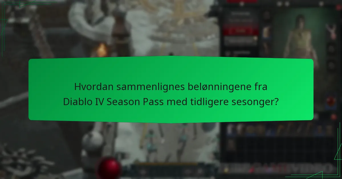 Hvordan sammenlignes belønningene fra Diablo IV Season Pass med tidligere sesonger?
