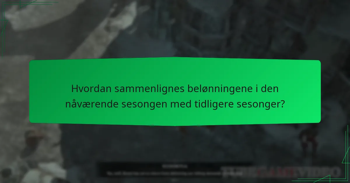 Hvordan sammenlignes belønningene i den nåværende sesongen med tidligere sesonger?