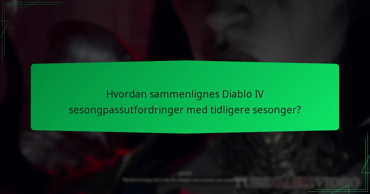 Hvordan sammenlignes Diablo IV sesongpassutfordringer med tidligere sesonger?