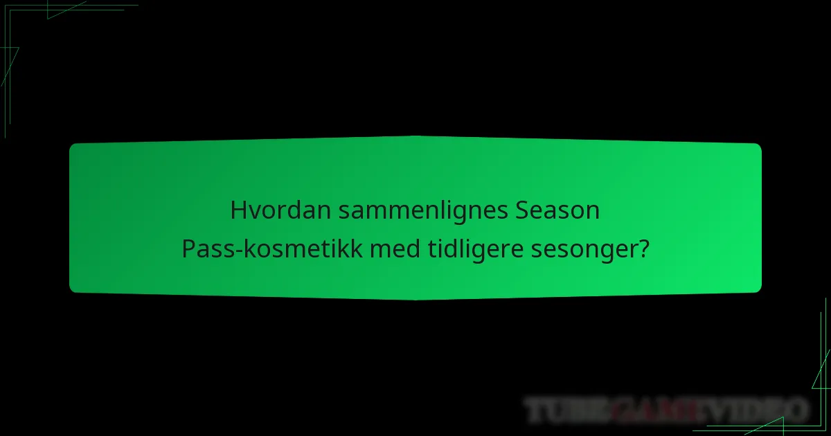 Hvordan sammenlignes Season Pass-kosmetikk med tidligere sesonger?