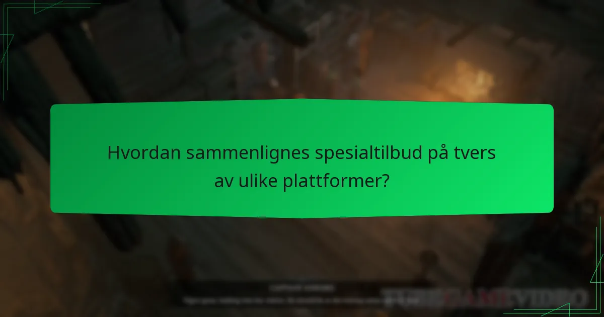 Hvordan sammenlignes spesialtilbud på tvers av ulike plattformer?