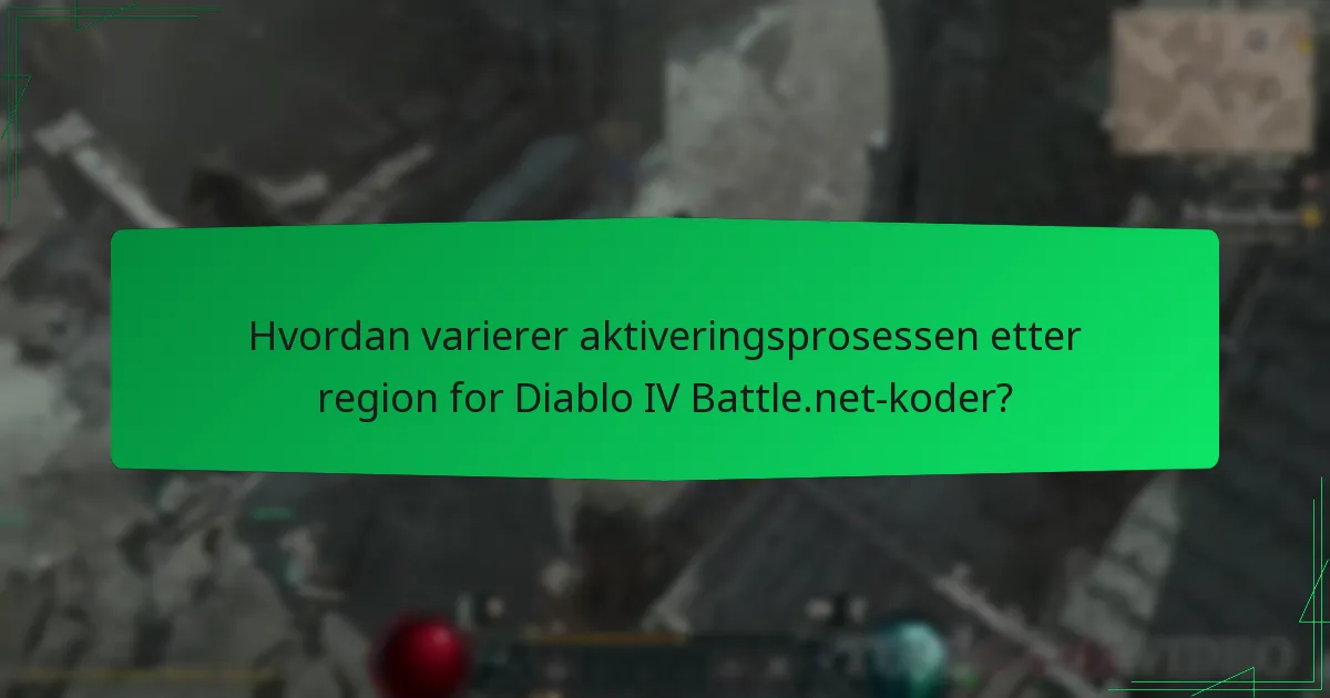 Hvordan varierer aktiveringsprosessen etter region for Diablo IV Battle.net-koder?