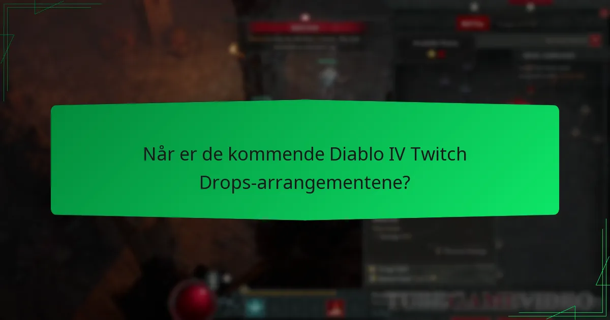 Når er de kommende Diablo IV Twitch Drops-arrangementene?