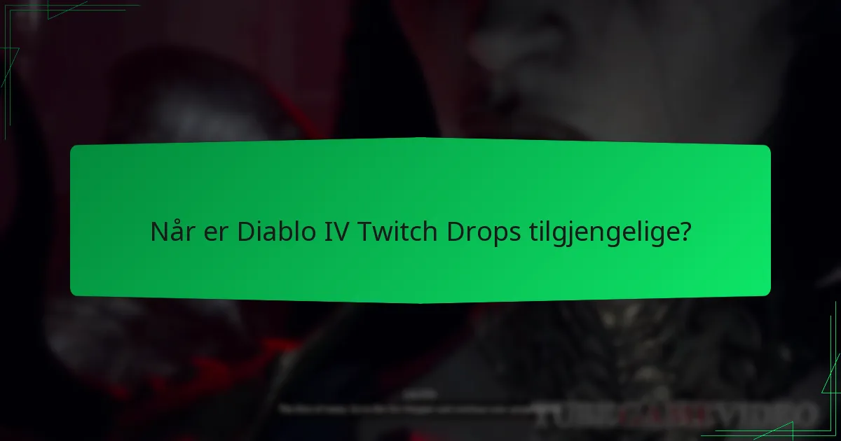 Når er Diablo IV Twitch Drops tilgjengelige?