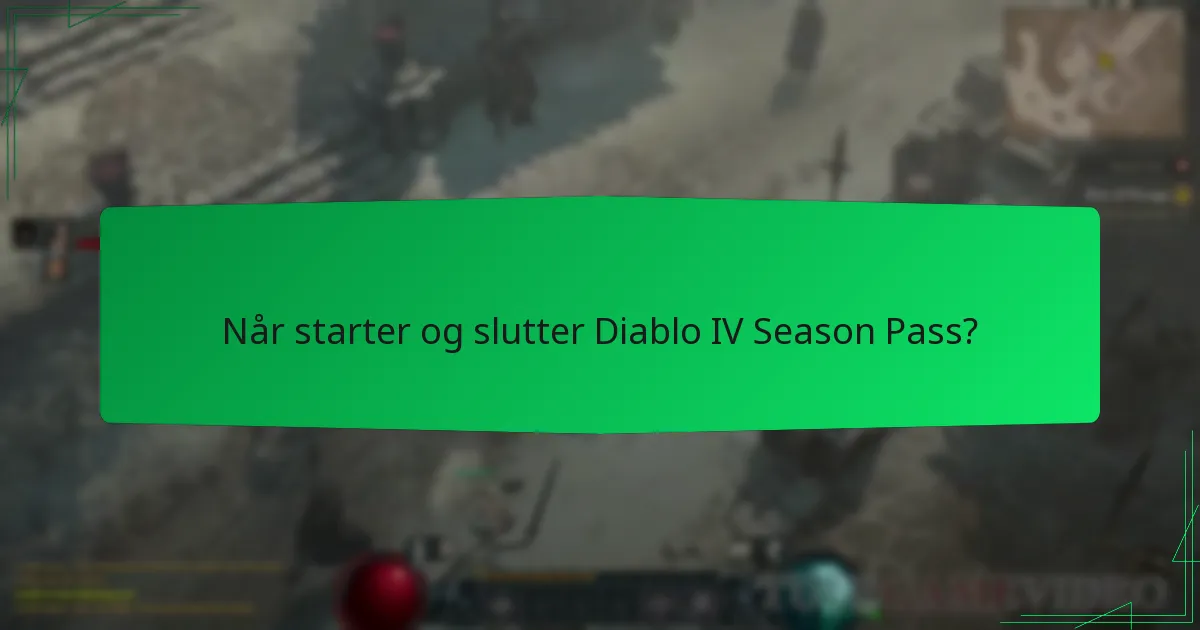 Når starter og slutter Diablo IV Season Pass?